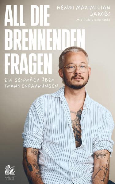 Jakobs, Henri Maximilian - All die brennenden Fragen: Ein Gespräch über trans Erfahrungen (Katalyst Verlag) - Preis vom 14.10.2026 23:07:16 h