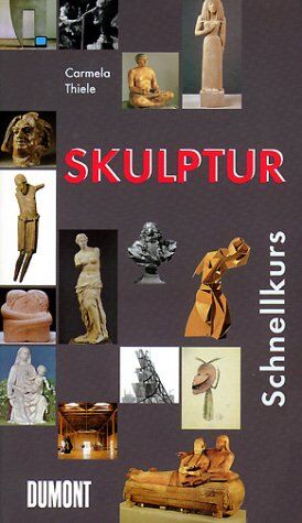 Carmela Thiele - DuMont Schnellkurs: Skulptur - Preis vom 13.10.2026 19:28:25 h