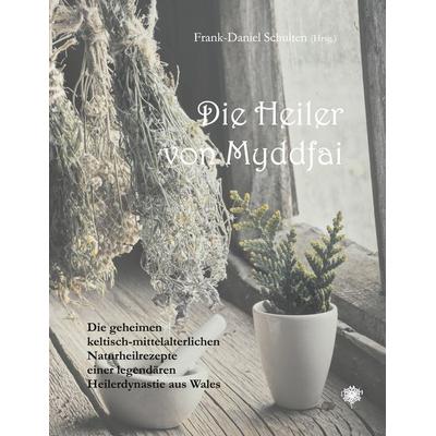 Die Heiler von Myddfai, Taschenbuch von , Schulten, F, 978-3-932961-86-1