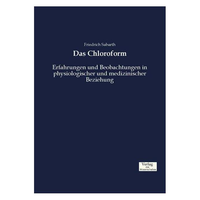 Verlag der Wissenschaften Das Chloroform (Deutsch, Softcover, Friedrich Sabarth) (55848717)