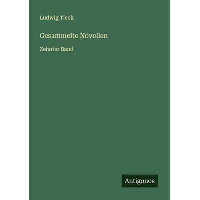 Gesammelte Novellen, Taschenbuch von Ludwig Tieck, Antigonos Verlag, 978-3-563-57732-5