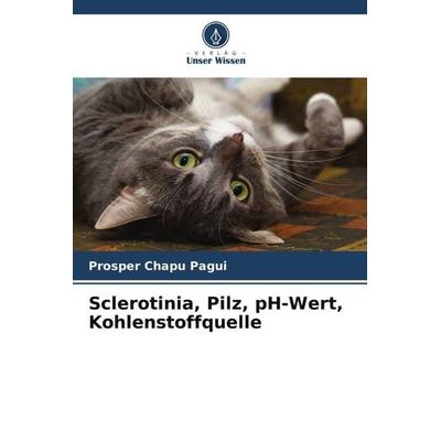 Sclerotinia, Pilz, pH-Wert, Kohlenstoffquelle, Taschenbuch von Prosper Chapu Pagui,Agartha Ohemeng, Verlag Unser Wissen, 978-620-4-79575-1