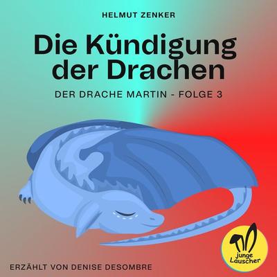 Die Kündigung der Drachen (Der Drache Martin, Folge 3) - Helmut Zenker, Audio, 9783991455974