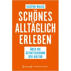 Schönes alltäglich erleben, Fachbücher von Kaspar Maase