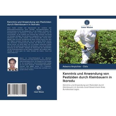 Kenntnis und Anwendung von Pestiziden durch Kleinbauern in Ikorodu, Taschenbuch von Adaora Anyichie-Odis, Verlag Unser Wissen, 978-620-2-87844-9