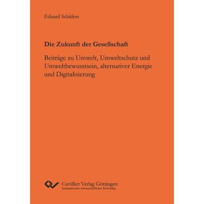 Die Zukunft der Gesellschaft, Taschenbuch von Eduard Schäfers, Cuvillier Verlag, 978-3-7369-7257-5
