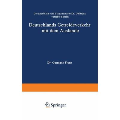 Die angeblich von Staatsminister Dr. Delbrück verfaßte Schrift Deutschlands Getreideverkehr mit dem Auslande vor dem Forum der Kritik, Taschenbuch von