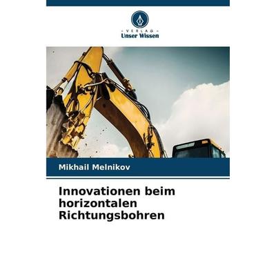 Innovationen beim horizontalen Richtungsbohren, Taschenbuch von Mikhail Melnikov, Verlag Unser Wissen, 978-620-9-30047-9