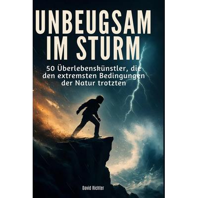 Unbeugsam im Sturm, Gebundene Ausgabe von David Richter, BoD - Books on Demand, 978-3-695-35226-5