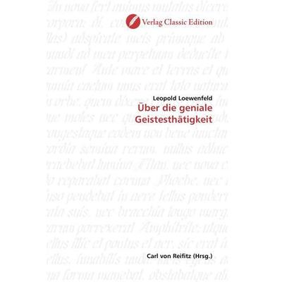 Loewenfeld, L: Über die geniale Geistesthätigkeit, Taschenbuch von Leopold Loewenfeld, Classic Edition, 978-3-86932-179-0