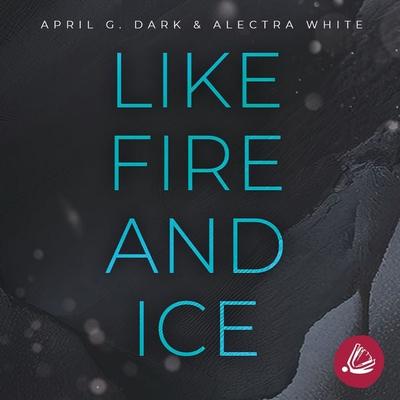 Like Fire and Ice - Alectra White,April G. Dark, Audio, 4069828394728