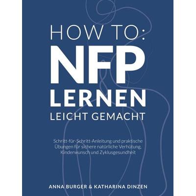 How to: NFP lernen leicht gemacht, Taschenbuch von Anna Burger,Katharina Dinzen, BoD – Books on Demand, 978-3-7583-0160-5