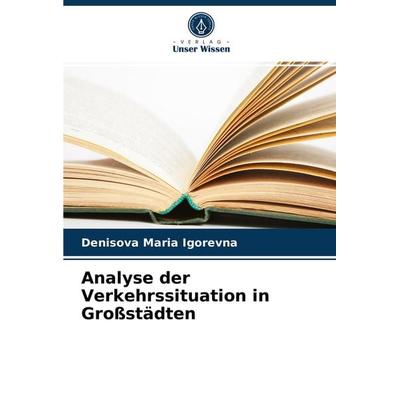 Analyse der Verkehrssituation in Großstädten, Taschenbuch von Denisova Maria Igorevna, Verlag Unser Wissen, 978-620-3-98397-5
