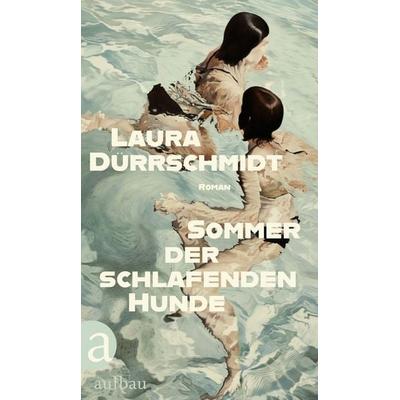 Sommer der schlafenden Hunde, Gebundene Ausgabe von Laura Dürrschmidt, Aufbau, 978-3-351-04268-4