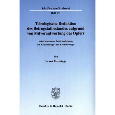 Teleologische Reduktion des Betrugstatbestandes aufgrund von Mitverantwortung des Opfers, Taschenbuch von Frank Hennings, Duncker & Humblot,