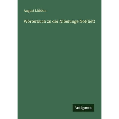 Wörterbuch zu der Nibelunge Not(liet), Taschenbuch von August Lübben, Antigonos Verlag, 978-3-388-93688-8