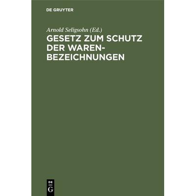 Gesetz zum Schutz der Warenbezeichnungen, Gebundene Ausgabe von , De Gruyter, 978-3-11-115460-2