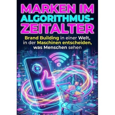 Marken im Algorithmus-Zeitalter, Taschenbuch von Felix Hofmann, Epubli, 978-3-565-26649-4