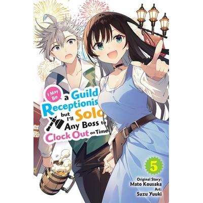 I May Be a Guild Receptionist, but I'll Solo Any Boss to Clock Out on Time, Vol. 5 (manga), Taschenbuch von Jennifer Ward,Mato Kousaka,Rachel J.