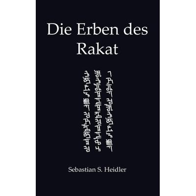 Die Erben des Rakat, Taschenbuch von Sebastian S. Heidler, BoD – Books on Demand, 978-3-7412-7136-6