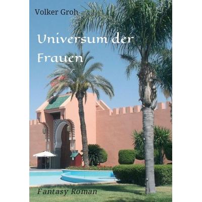 Universum der Frauen, Taschenbuch von Volker Groh, Tredition, 978-3-7439-0232-9