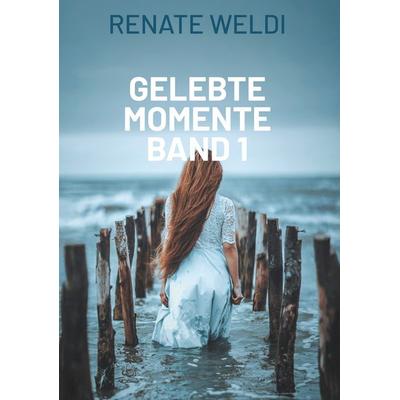 Gelebte Momente, Gebundene Ausgabe von Renate Weldi, BoD – Books on Demand, 978-3-7693-7862-7