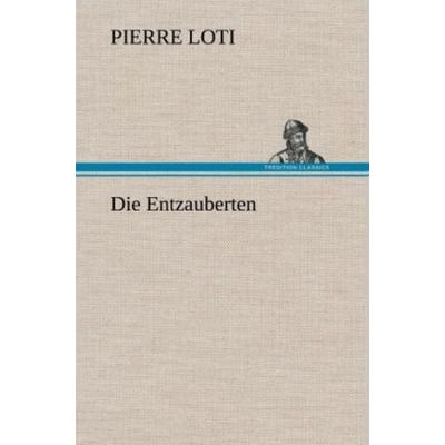 Die Entzauberten, Gebundene Ausgabe von Pierre Loti, Tredition, 978-3-8472-5572-7