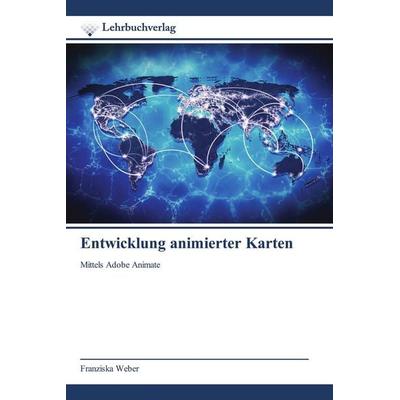 Entwicklung animierter Karten, Taschenbuch von Franziska Weber, Lehrbuchverlag, 978-620-0-44843-9
