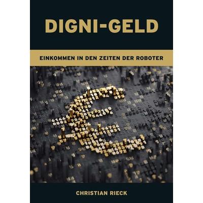 Digni-Geld - Geld in den Zeiten der Roboter, Taschenbuch von Christian Rieck, Rieck Verlag GmbH, 978-3-924043-77-3