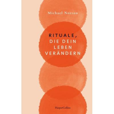 Rituale, die dein Leben verändern, Gebundene Ausgabe von Michael Norton, HarperCollins Hardcover, 978-3-365-00819-5