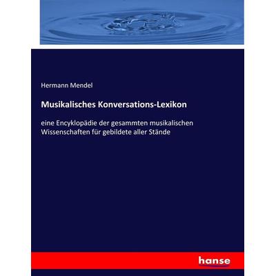 Musikalisches Konversations-Lexikon, Taschenbuch von Hermann Mendel, Hansebooks, 978-3-7446-0453-6