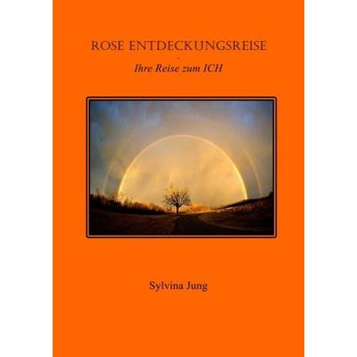Rose's Entdeckungsreise - Ihre Reise zum ICH, Taschenbuch von Sylvina Jung, Epubli, 978-3-8442-8159-0