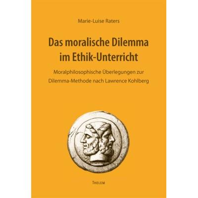 Das moralische Dilemma im Ethik-Unterricht, Paperback von Marie-Luise Raters, Thelem, 978-3-942411-29-5