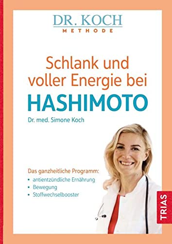 Simone Koch - Schlank und voller Energie bei Hashimoto: Das ganzheitliche Programm: antientzündliche Ernährung, Bewegung, Stoffwechselbooster - Preis vom 30.09.2026 09:01:18 h