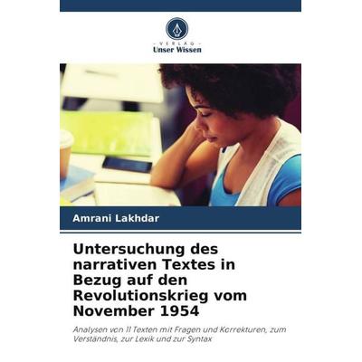 Untersuchung des narrativen Textes in Bezug auf den Revolutionskrieg vom November 1954, Taschenbuch von Amrani Lakhdar, Verlag Unser Wissen,