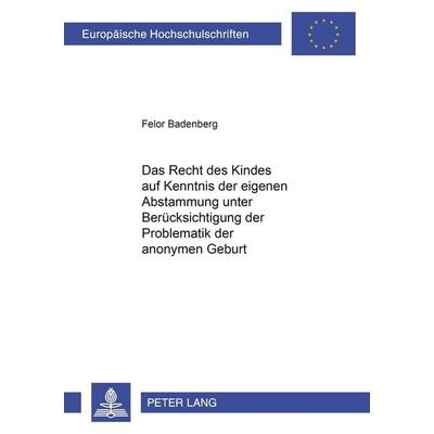 Das Recht des Kindes auf Kenntnis der eigenen Abstammung unter Berücksichtigung der Problematik der anonymen Geburt, Taschenbuch von Felor Badenberg,