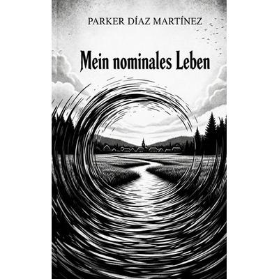 Mein nominales Leben, Taschenbuch von Parker Díaz Martínez, BoD – Books on Demand, 978-3-8192-2386-0