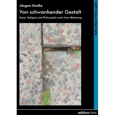 Von schwankender Gestalt, Taschenbuch von Jürgen Grosse, Edition fatal, 978-3-935147-54-5