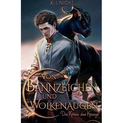 Von Bannzeichen und Wolkenaugen / Die Krone des Königs, Taschenbuch von K. J. Night, Epubli, 978-3-565-00909-1