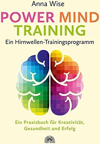 Anna Wise - Power Mind Training - Ein Hirnwellen-Trainingsprogramm: Ein Praxisbuch für Kreativität, Gesundheit und Erfolg - Preis vom 09.10.2026 07:28:09 h