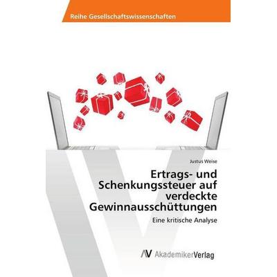 Ertrags- und Schenkungssteuer auf verdeckte Gewinnausschüttungen, Taschenbuch von Justus Weise, AV Akademikerverlag, 978-620-2-21697-5