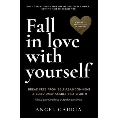 Fall in love with yourself, Taschenbuch von Angel Gaudia, Amazon Digital Services LLC - Kdp, 978-1-77764-372-0