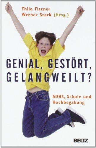 Thilo Fitzner - Genial, gestört, gelangweilt?: ADHS, Schule und Hochbegabung (Beltz Taschenbuch / Psychologie) - Preis vom 12.10.2026 11:37:12 h