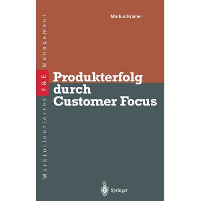 Produkterfolg durch Customer Focus, Taschenbuch von Markus S. Kramer, Springer Berlin, 978-3-642-87946-3