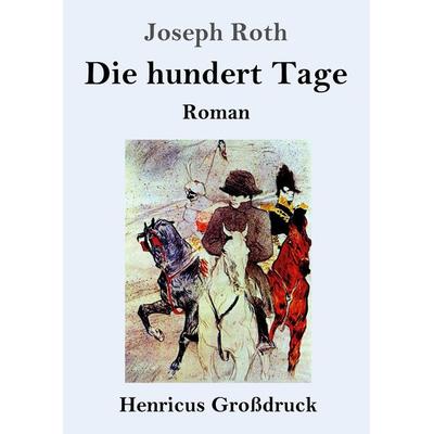 Die hundert Tage (Großdruck), Taschenbuch von Joseph Roth, BoD - Books on Demand, 978-3-8478-3923-1
