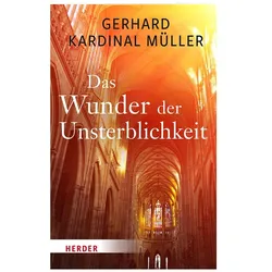 Das Wunder der Unsterblichkeit, Fachbücher von Gerhard Kardinal Müller