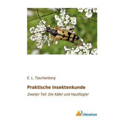 Praktische Insektenkunde, Taschenbuch von E. L. Taschenberg, Literaricon, 978-3-95913-402-6