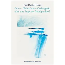 Orte - Nicht-Orte - Ortlosigkeit, alles eine Frage des Standpunktes?, Sachbücher von Paul Danler