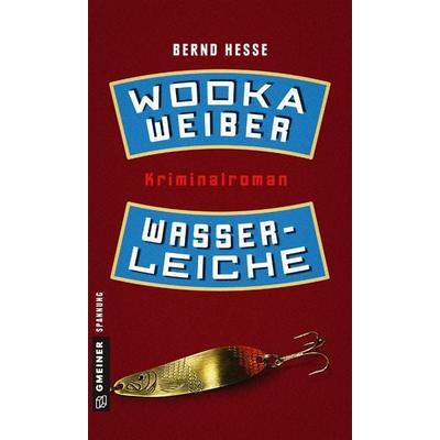 Wodka, Weiber, Wasserleiche, Taschenbuch von Bernd Hesse, Gmeiner-Verlag, 978-3-8392-2352-9
