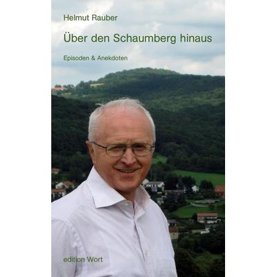 Über den Schaumberg hinaus, Taschenbuch von Helmut Rauber, Edition Wort, 978-3-936554-36-6
